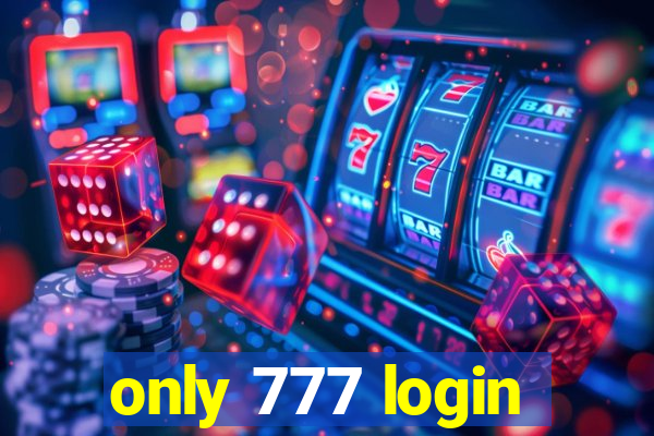 only 777 login